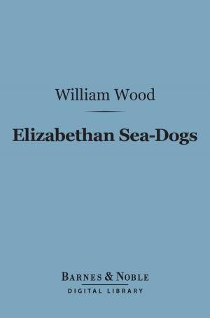 Cover of the book Elizabethan Sea-Dogs (Barnes & Noble Digital Library) by William Dean Howells