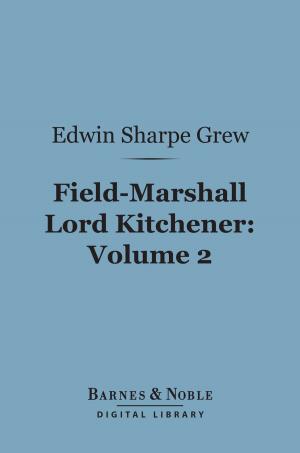 Cover of the book Field-Marshall Lord Kitchener, Volume 2 (Barnes & Noble Digital Library) by Solomon Schechter