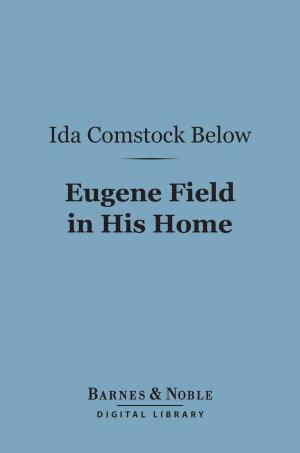 Cover of the book Eugene Field in His Home (Barnes & Noble Digital Library) by Edward Tyas Cook