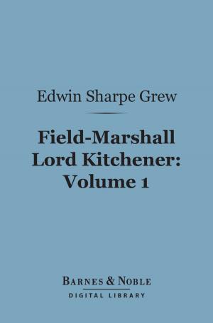 Cover of the book Field-Marshall Lord Kitchener, Volume 1 (Barnes & Noble Digital Library) by G.J. Whyte-Melville, Gabrielle de la Fair - editor, afterword