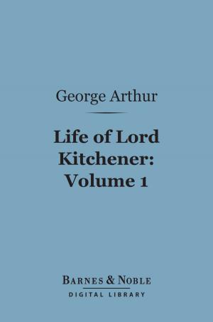 Cover of the book Life of Lord Kitchener, Volume 1 (Barnes & Noble Digital Library) by Jackie Mae, Alison Taylor