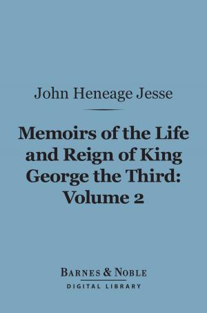 Cover of the book Memoirs of the Life and Reign of King George the Third, Volume 2 (Barnes & Noble Digital Library) by Julia Ward Howe