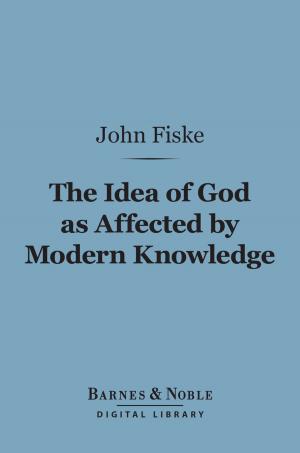 Book cover of The Idea of God as Affected by Modern Knowledge (Barnes & Noble Digital Library)