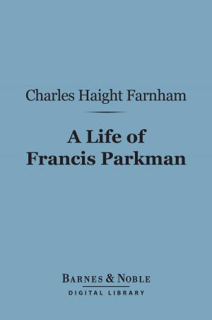 Cover of the book A Life of Francis Parkman (Barnes & Noble Digital Library) by William Ernest Henley, Robert Louis Stevenson