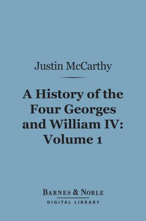 Book cover of A History of the Four Georges and William IV, Volume 1 (Barnes & Noble Digital Library)