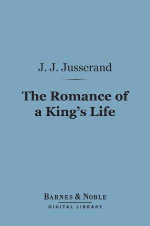 Book cover of The Romance of a King's Life (Barnes & Noble Digital Library)