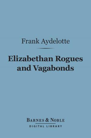 Cover of the book Elizabethan Rogues and Vagabonds (Barnes & Noble Digital Library) by Various