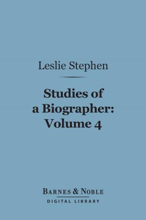 Cover of the book Studies of a Biographer, Volume 4 (Barnes & Noble Digital Library) by John Cowper Powys, Llewelyn Powys
