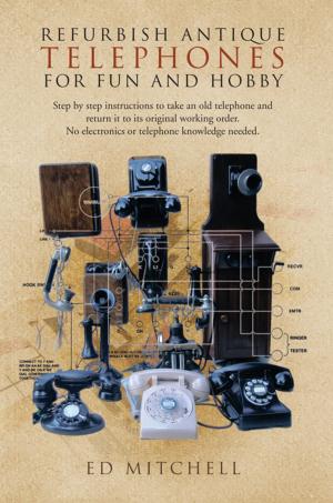 Cover of the book Refurbish Antique Telephones for Fun and Hobby by Dick Bathrick