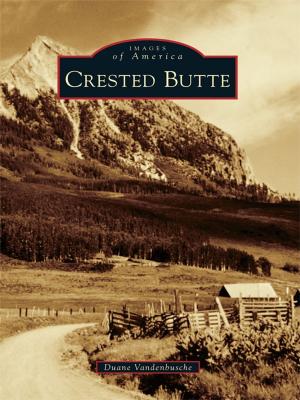 Cover of the book Crested Butte by Robert D. Leonard Jr., Ken L. Hallenbeck, Adna G. Wilde Jr.
