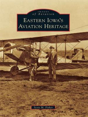 Cover of the book Eastern Iowa's Aviation Heritage by Kevin D. McCann, Joshua Maxwell