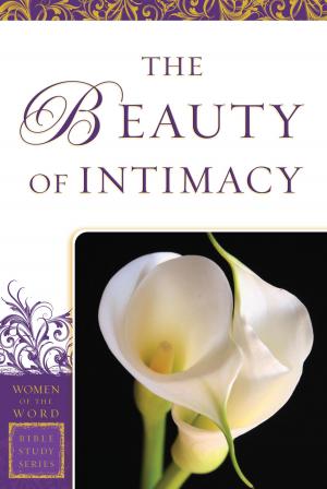 Cover of the book The Beauty of Intimacy (Women of the Word Bible Study Series) by C. Marvin Pate, Mark Strauss, John Walton
