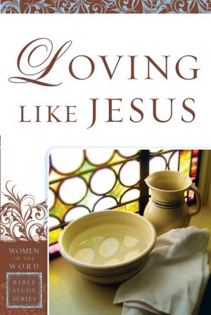 Cover of the book Loving Like Jesus (Women of the Word Bible Study Series) by Dr. David B. Hawkins