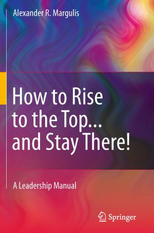 Cover of the book How to Rise to the Top...and Stay There! by Schlomo Raz