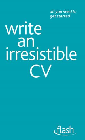Cover of the book Write an Irresistible CV: Flash by Simon Hoggart