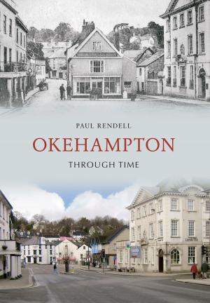 Cover of the book Okehampton Through Time by Helen Cook