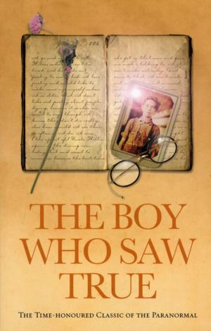 Cover of the book The Boy Who Saw True: The Time-Honoured Classic of the Paranormal by Ray Gordon