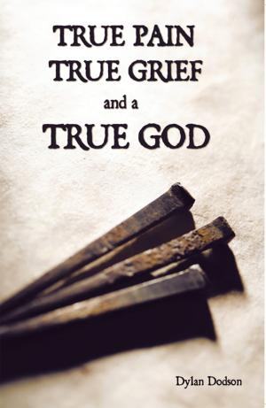 Cover of the book True Pain, True Grief, and a True God by Jim Rannells