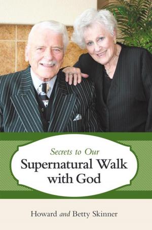 Cover of the book Secrets to Our Supernatural Walk with God by Jack R. East, Jr.