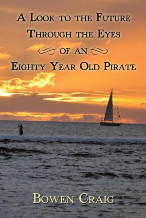 Cover of the book A Look to the Future Through the Eyes of an Eighty Year Old Pirate by Ben Cero