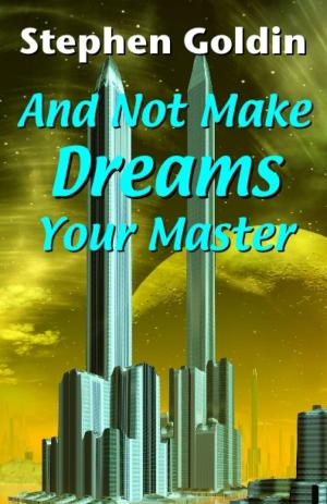 Cover of the book And Not Make Dreams Your Master by Stephen Goldin and Mary Mason