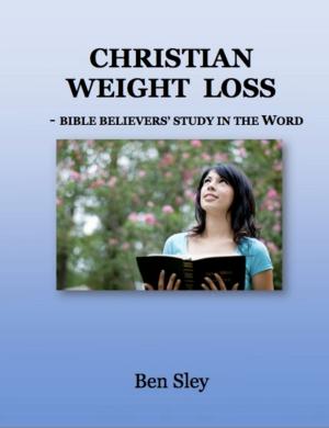 Cover of the book Christian Weight Loss: Bible Believers' Study In The Word by Kate Darbyshire
