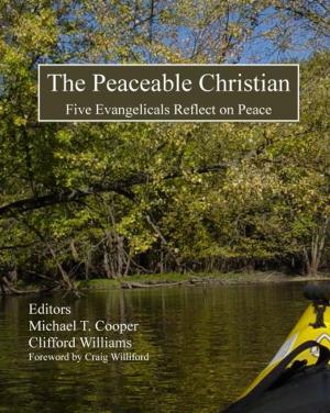 Cover of The Peaceable Christian: Five Evangelicals Reflect on Peace