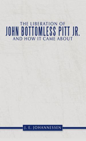Cover of the book The Liberation of John Bottomless Pitt Jr. and How It Came About by Kenneth L. Hill