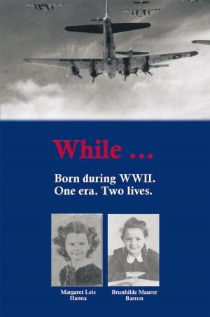 Cover of the book While Born During Wwii by Rosaria Wills