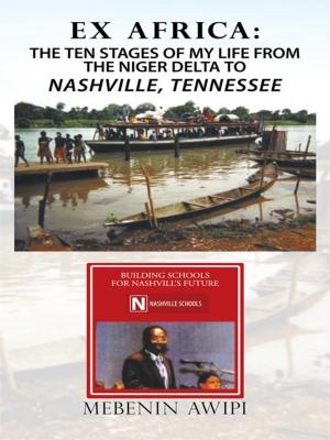Cover of the book Ex Africa: the Ten Stages of My Life from the Niger Delta to Nashville, Tennessee by Yma Orné Campbell