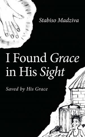 Cover of the book I Found Grace in His Sight by Tony Ray Harvey
