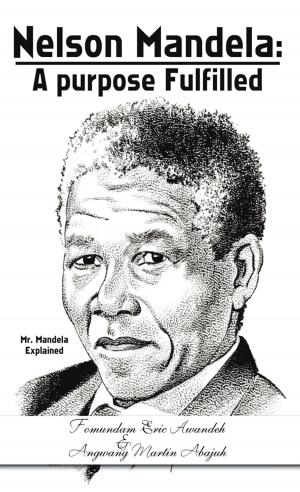 Cover of the book Nelson Mandela: a Purpose Fulfilled by Luke Gatchalian