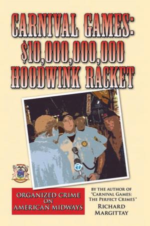 Cover of the book Carnival Games: $10,000,000,000 Hoodwink Racket by Joseph E. Bosiljevac Jr.