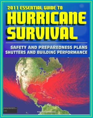 Cover of the book 2011 Essential Guide to Hurricane Survival, Safety, and Preparedness: Practical Emergency Plans and Protective Measures, Plus Complete Information on Hurricanes and Tropical Storms by Progressive Management