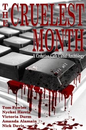 Cover of the book The Cruelest Month: A Creative Café Cabal Anthology by Lila Shaw, Sandra Bunino