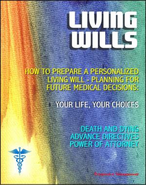 Cover of Living Wills: VA Guide on How to Prepare a Personalized Living Will, Planning for Medical Decisions - Your Life, Your Choices - Choices About Death and Dying, Advance Directive, Power of Attorney