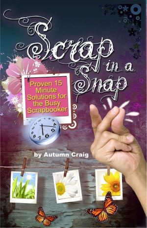 Cover of Scrap in a Snap: Proven 15 Minute Solutions for the Busy Scrapbooker