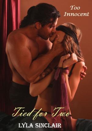 Cover of the book Too Innocent: Tied for Two (BDSM Erotica) by Lyla Sinclair