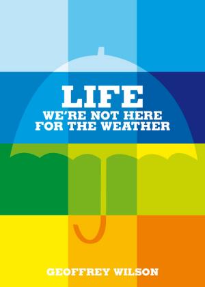 Cover of the book Life:We're Not Here for the Weather by Prudence Charlz