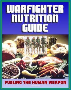 Cover of 21st Century Military Warfighter Reference: Warfighter Nutrition Guide, Fueling the Human Weapon, High Performance Catalysts, Secrets to Keeping Lean, Supplements for an Edge, Foods to Eat or Avoid