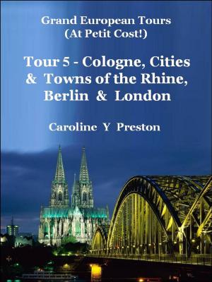 Book cover of Grand Tours: Tour 5 - Cologne, Cities & Towns of The Rhine, Berlin & London