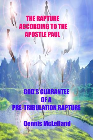 Cover of The Rapture According to the Apostle Paul: God’s Guarantee of a Pre-Tribulation Rapture