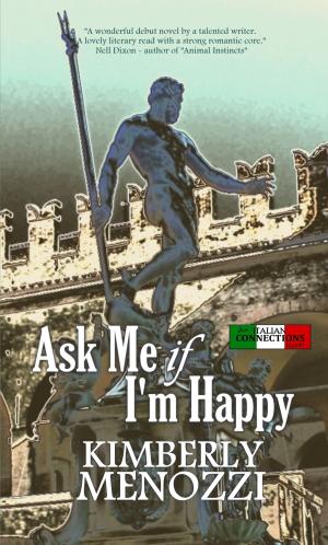 Cover of the book Ask Me if I'm Happy (Italian Connections series) by Kimberly