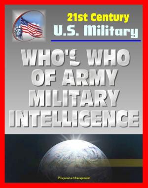 Book cover of 21st Century U.S. Military Documents: Who’s Who of U.S. Army Military Intelligence - Biographies of Major Figures including Famous People and Celebrities from Alsop to Weinberger