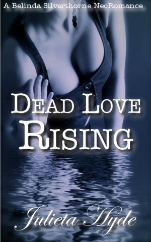 Book cover of Dead Love Rising (A Belinda Silverthorne NecRomance Novella #3)