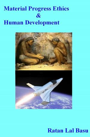 Cover of the book Material Progress, Ethics & Human Development by Ratan Lal Basu
