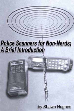 bigCover of the book Police Scanners for Non-Nerds; A Brief Introduction by 