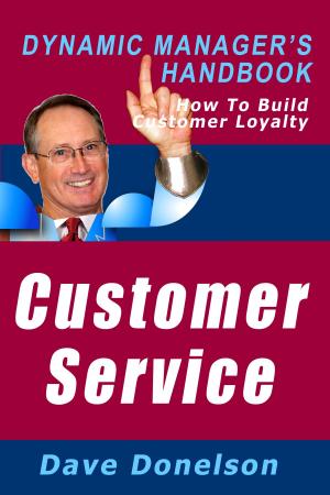 Cover of Customer Service: The Dynamic Manager’s Handbook On How To Build Customer Loyalty