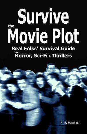 Cover of Survive the Movie Plot: Real Folks' Survival Guide for Horror, Sci-Fi & Thrillers