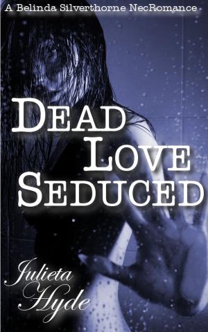 Cover of the book Dead Love Seduced (A Belinda Silverthorne NecRomance Novella #2) by Angela Colsin